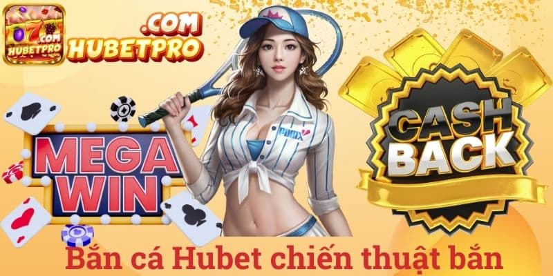 Bắn cá Hubet chiến thuật bắn
