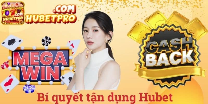 Bí quyết tận dụng Hubet