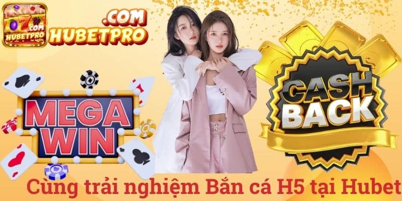 Cùng trải nghiệm bắn cá H5 tại Hubet