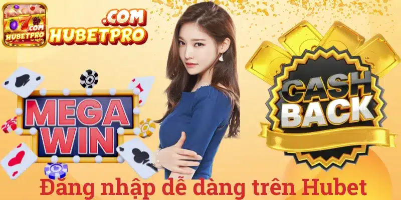 Đăng nhập dễ dàng trên Hubet