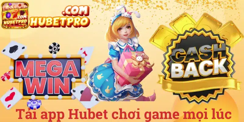 Tải app Hubet chơi game mọi lúc