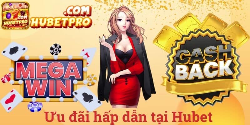 Ưu đãi hấp dẫn tại Hubet