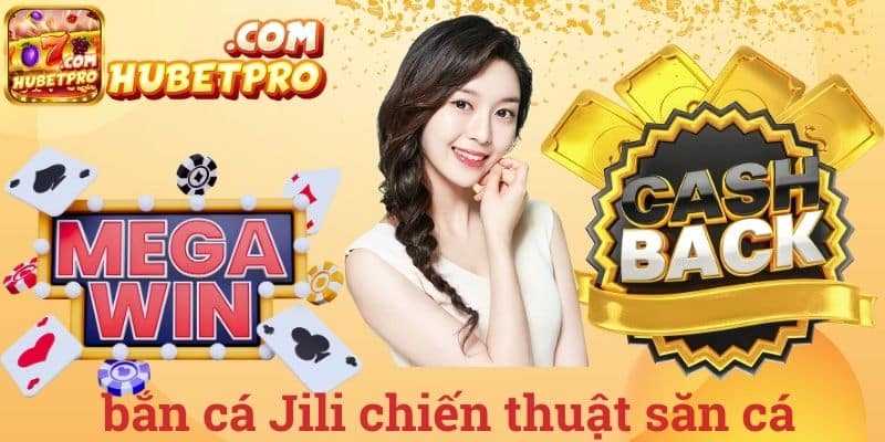 Bắn cá Jili chiến thuật săn cá