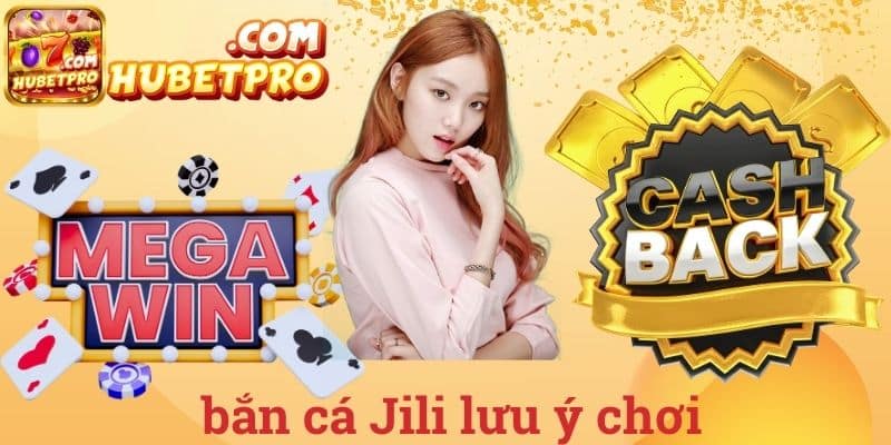 Bắn cá Jili lưu ý chơi