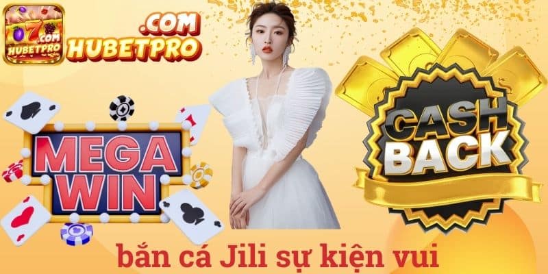Bắn cá Jili sự kiện vui