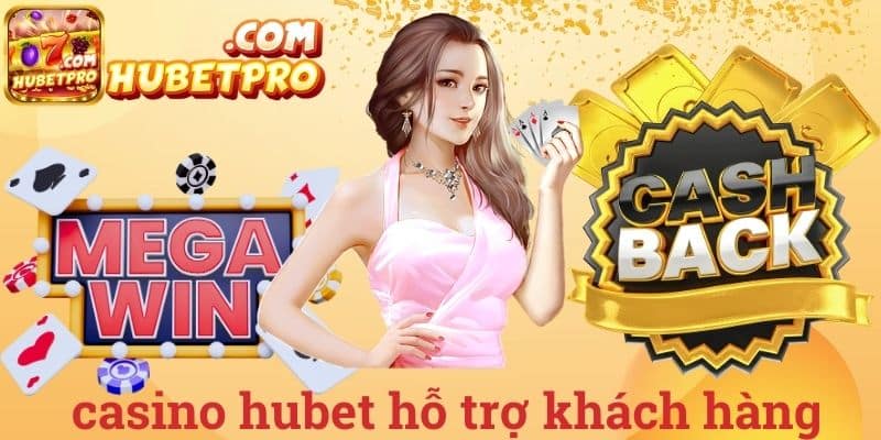 Casino Hubet hỗ trợ khách hàng