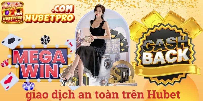 Giao dịch an toàn trên Hubet