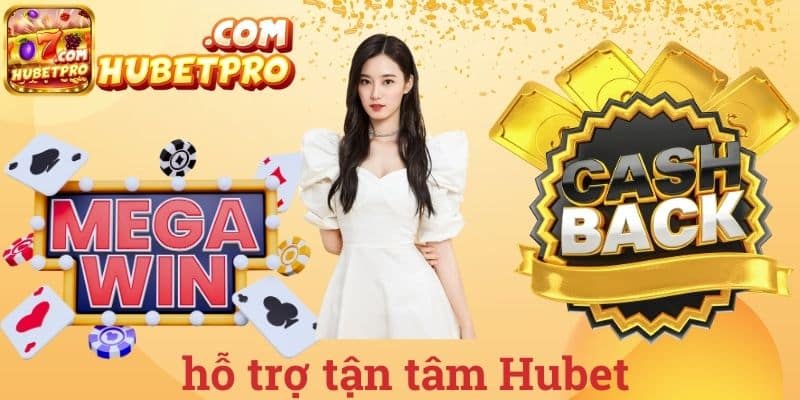 Hỗ trợ tận tâm Hubet