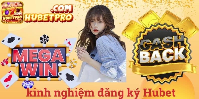 Kinh nghiệm đăng ký Hubet
