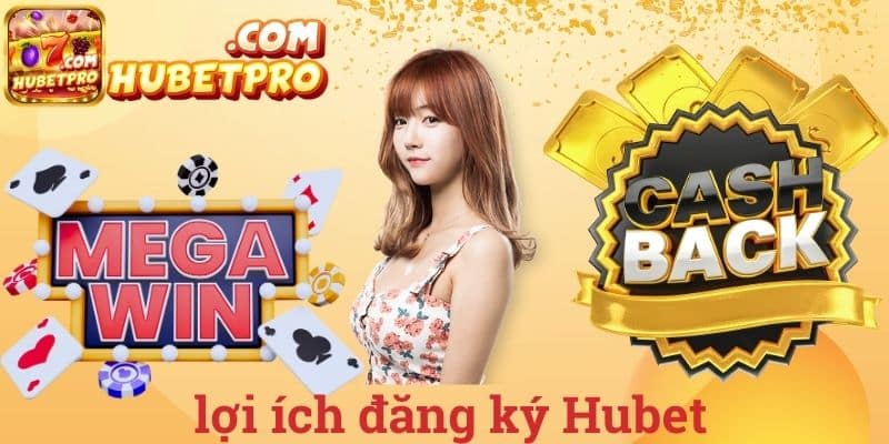 Lợi ích đăng ký Hubet