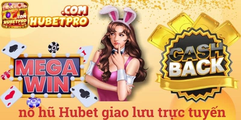 Nổ hũ Hubet giao lưu trực tuyến