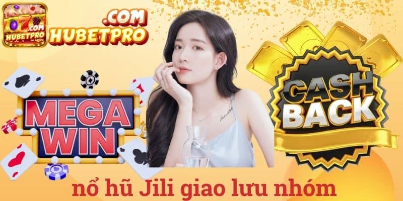 Nổ hũ Jili giao lưu nhóm
